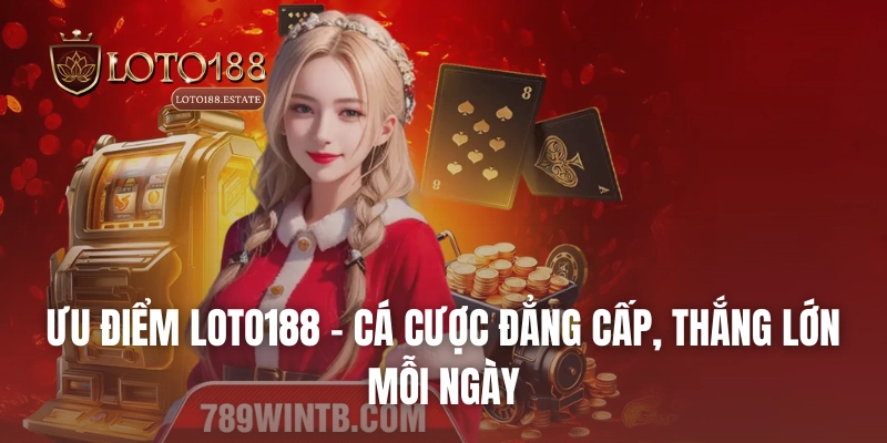 Loto188 37 Ưu điểm Loto188 – Cá cược đẳng cấp, thắng lớn mỗi ngày
