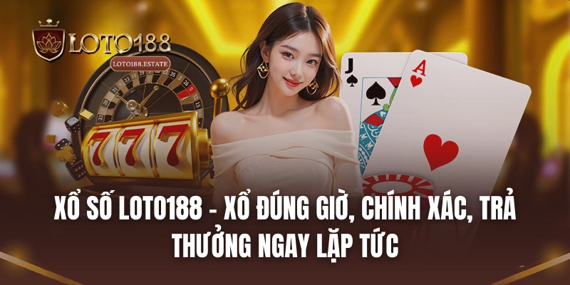 Loto188 41 Xổ số LOTO188 - Xổ đúng giờ, chính xác, trả thưởng ngay lặp tức