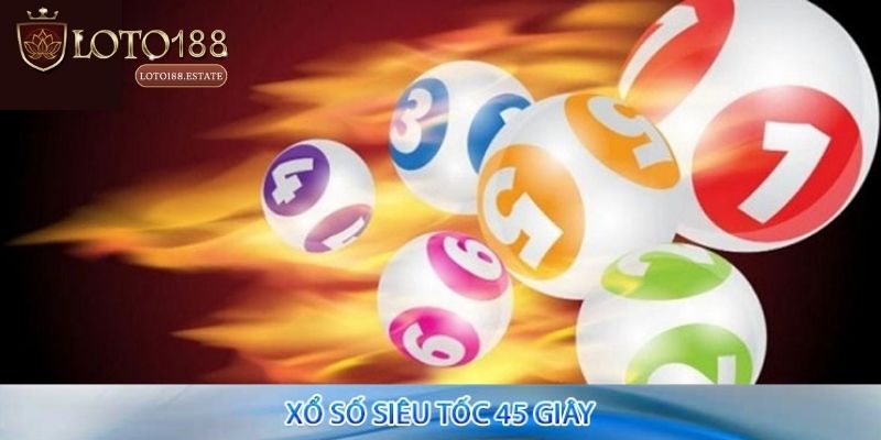 Đôi nét về hình thức Xổ số siêu tốc 45 giây